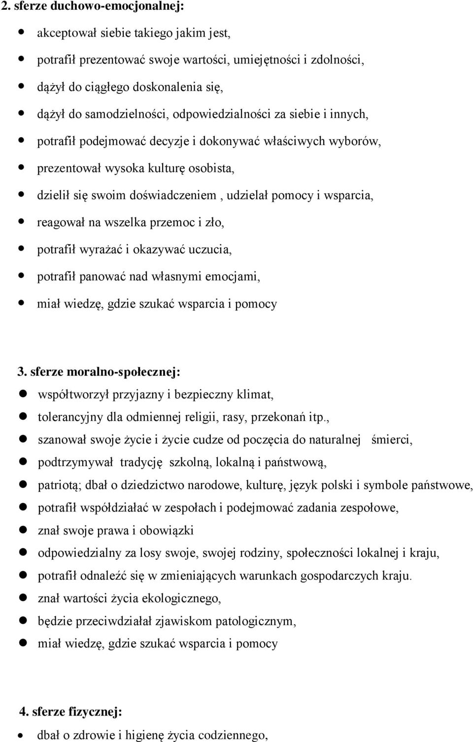 reagował na wszelka przemoc i zło, potrafił wyrażać i okazywać uczucia, potrafił panować nad własnymi emocjami, miał wiedzę, gdzie szukać wsparcia i pomocy 3.