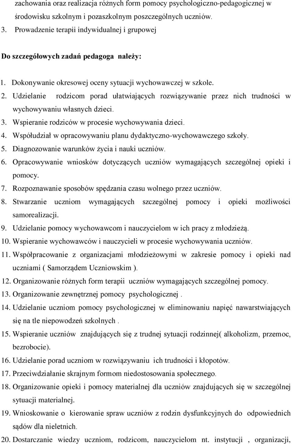 Udzielanie rodzicom porad ułatwiających rozwiązywanie przez nich trudności w wychowywaniu własnych dzieci. 3. Wspieranie rodziców w procesie wychowywania dzieci. 4.