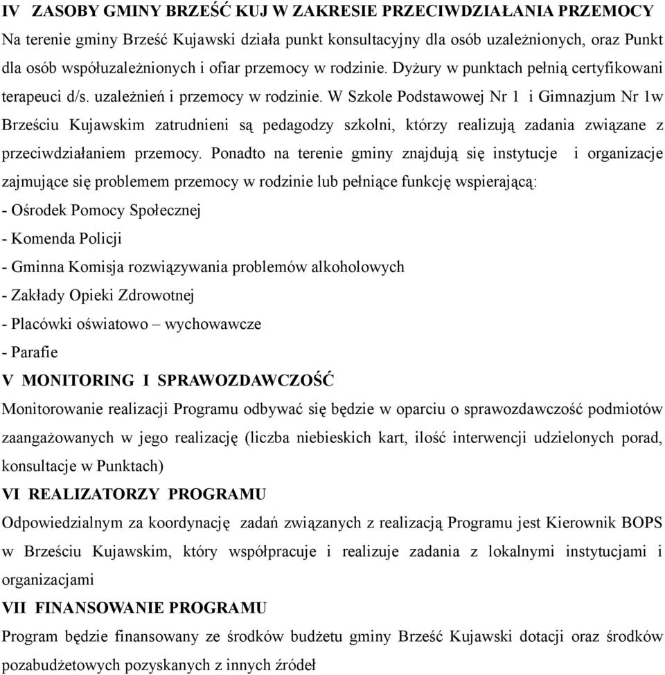 W Szkole Podstawowej Nr 1 i Gimnazjum Nr 1w Brześciu Kujawskim zatrudnieni są pedagodzy szkolni, którzy realizują zadania związane z przeciwdziałaniem przemocy.