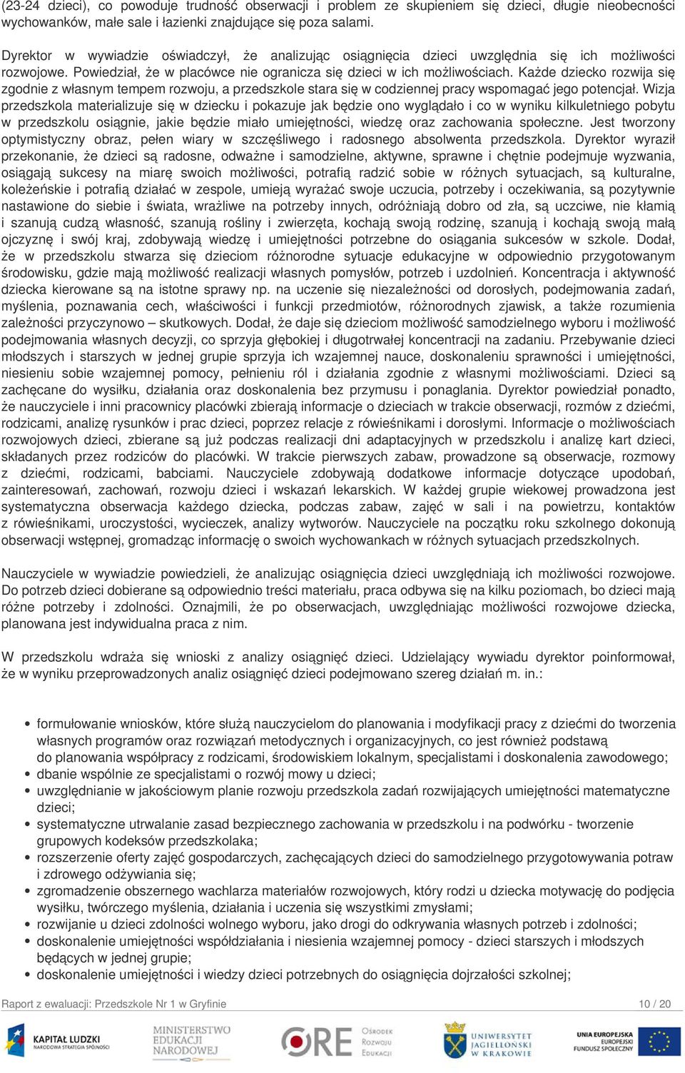 Każde dziecko rozwija się zgodnie z własnym tempem rozwoju, a przedszkole stara się w codziennej pracy wspomagać jego potencjał.