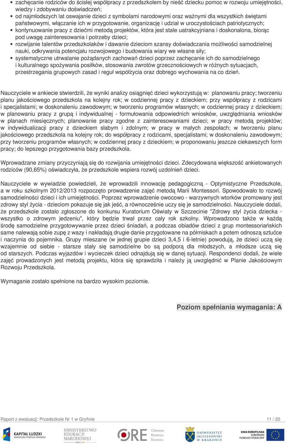 stale uatrakcyjniana i doskonalona, biorąc pod uwagę zainteresowania i potrzeby dzieci; rozwijanie talentów przedszkolaków i dawanie dzieciom szansy doświadczania możliwości samodzielnej nauki,