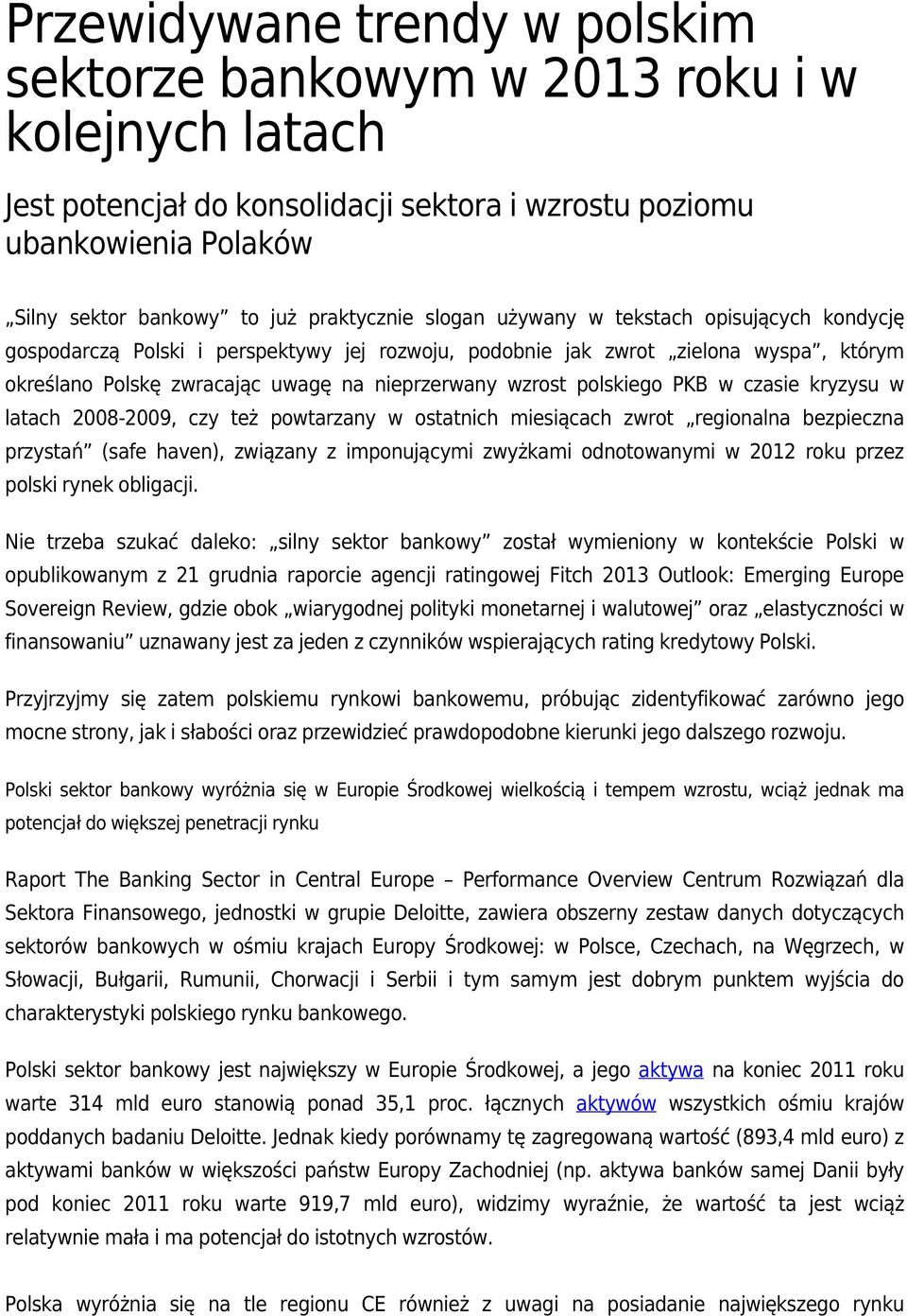 PKB w czasie kryzysu w latach 2008-2009, czy też powtarzany w ostatnich miesiącach zwrot regionalna bezpieczna przystań (safe haven), związany z imponującymi zwyżkami odnotowanymi w 2012 roku przez