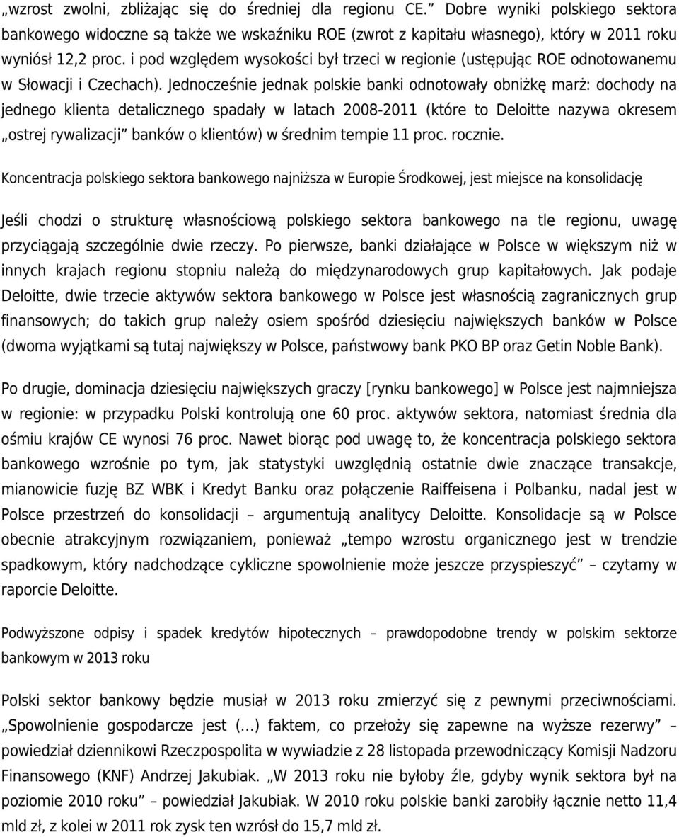 Jednocześnie jednak polskie banki odnotowały obniżkę marż: dochody na jednego klienta detalicznego spadały w latach 2008-2011 (które to Deloitte nazywa okresem ostrej rywalizacji banków o klientów) w