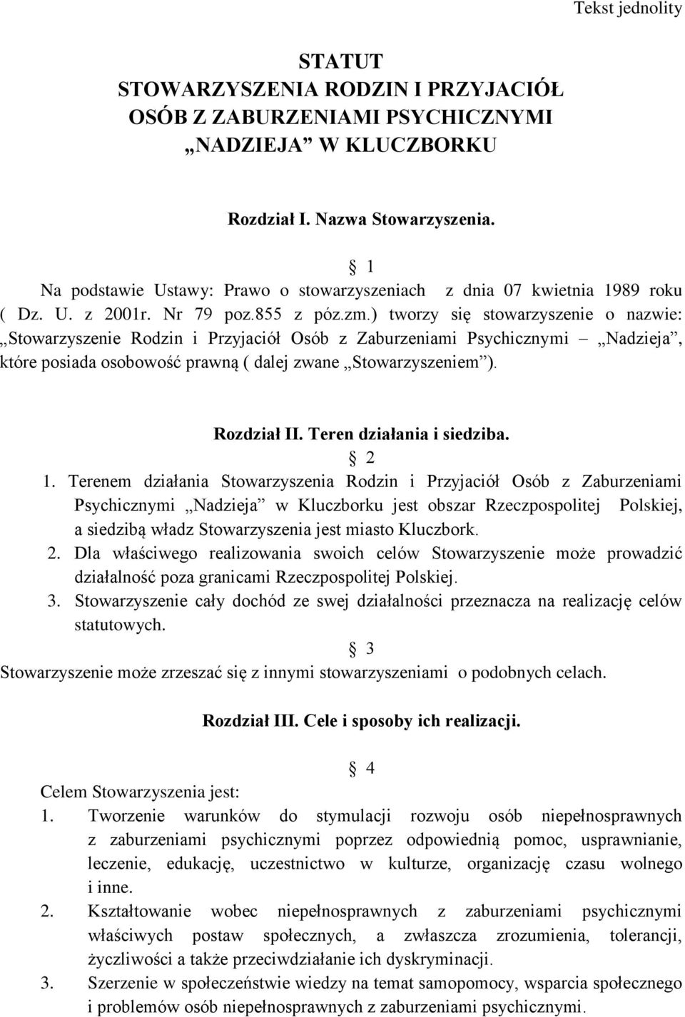 ) tworzy się stowarzyszenie o nazwie: Stowarzyszenie Rodzin i Przyjaciół Osób z Zaburzeniami Psychicznymi Nadzieja, które posiada osobowość prawną ( dalej zwane Stowarzyszeniem ). Rozdział II.