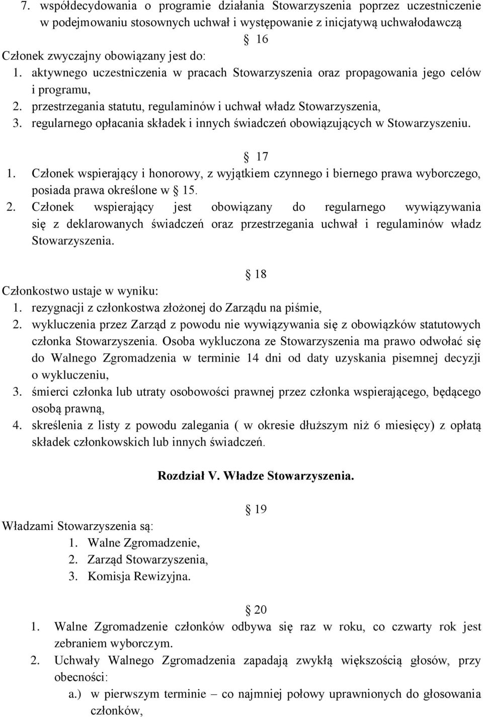 regularnego opłacania składek i innych świadczeń obowiązujących w Stowarzyszeniu. 17 1. Członek wspierający i honorowy, z wyjątkiem czynnego i biernego prawa wyborczego, posiada prawa określone w 15.