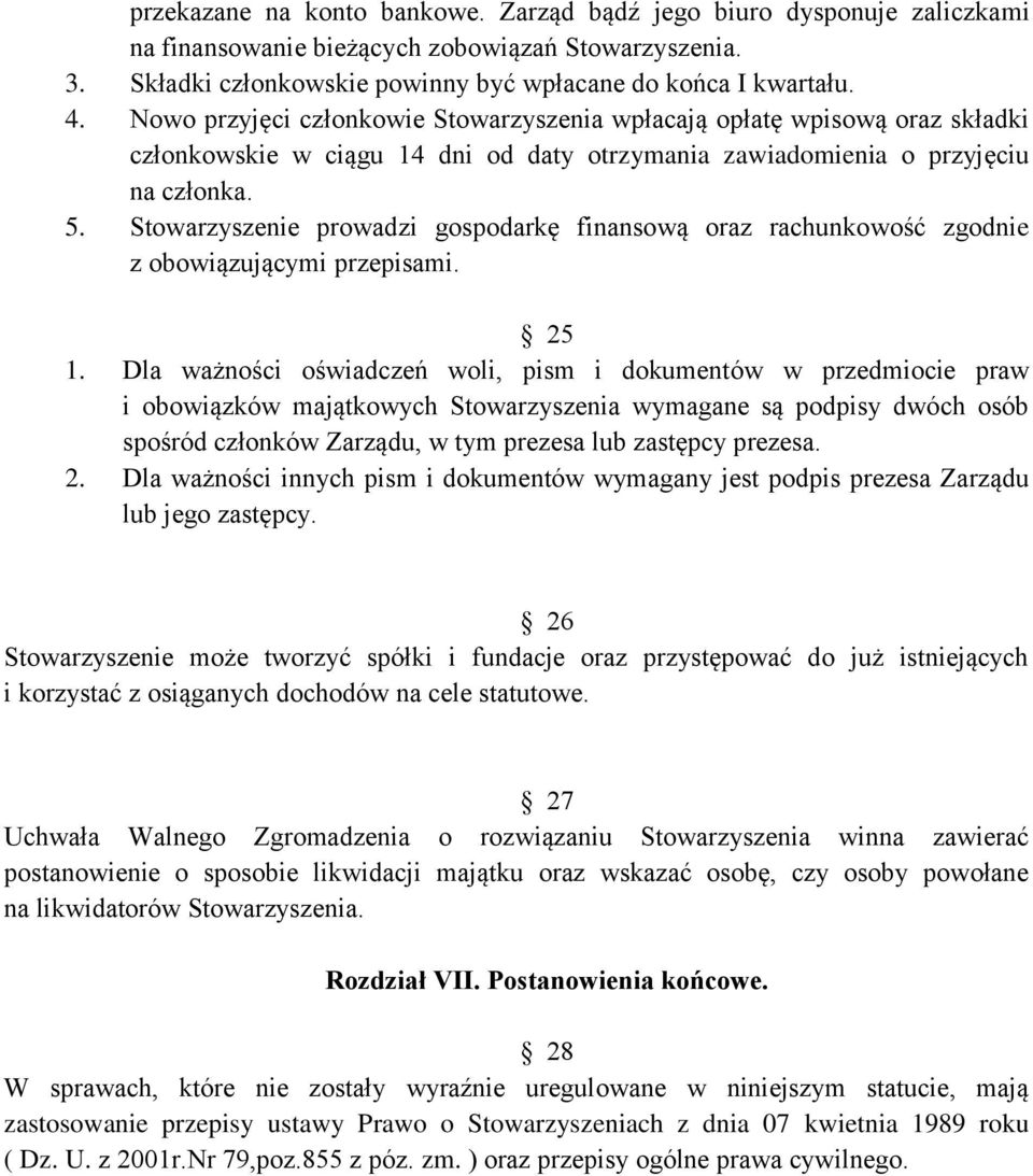 Stowarzyszenie prowadzi gospodarkę finansową oraz rachunkowość zgodnie z obowiązującymi przepisami. 25 1.