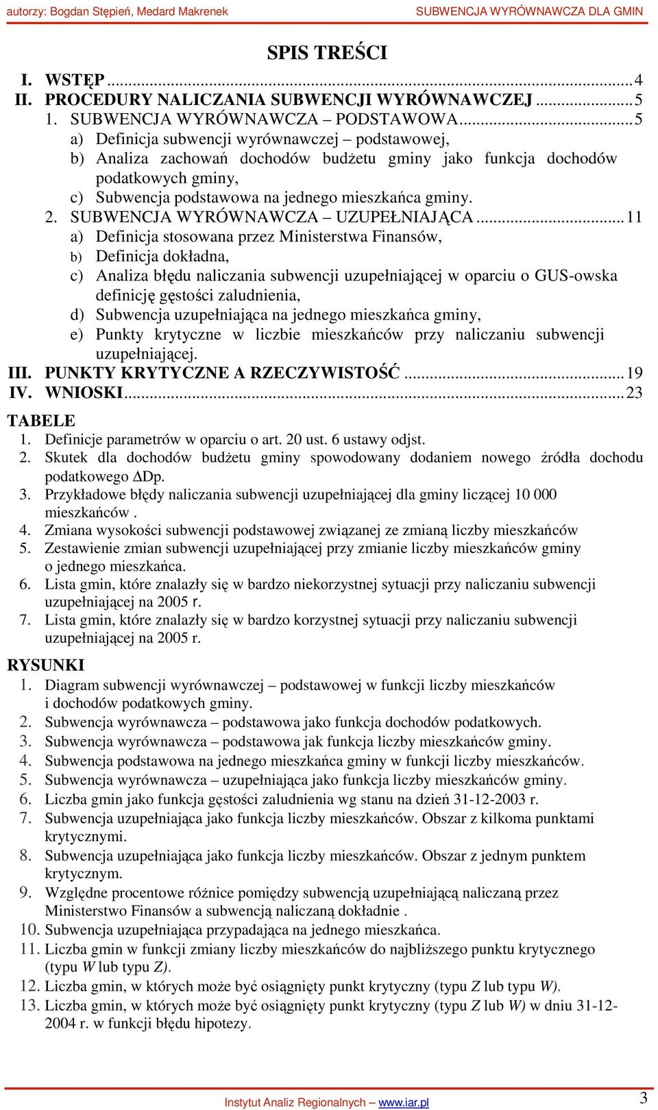 .. a) Defiicja stosowaa re Miisterstwa Fiasów, b) Defiicja dokłada, c) Aalia błędu alicaia subwecji uuełiającej w oarciu o GUS-owska defiicję ęstości aludieia, d) Subwecja uuełiająca a jedeo ieskańca