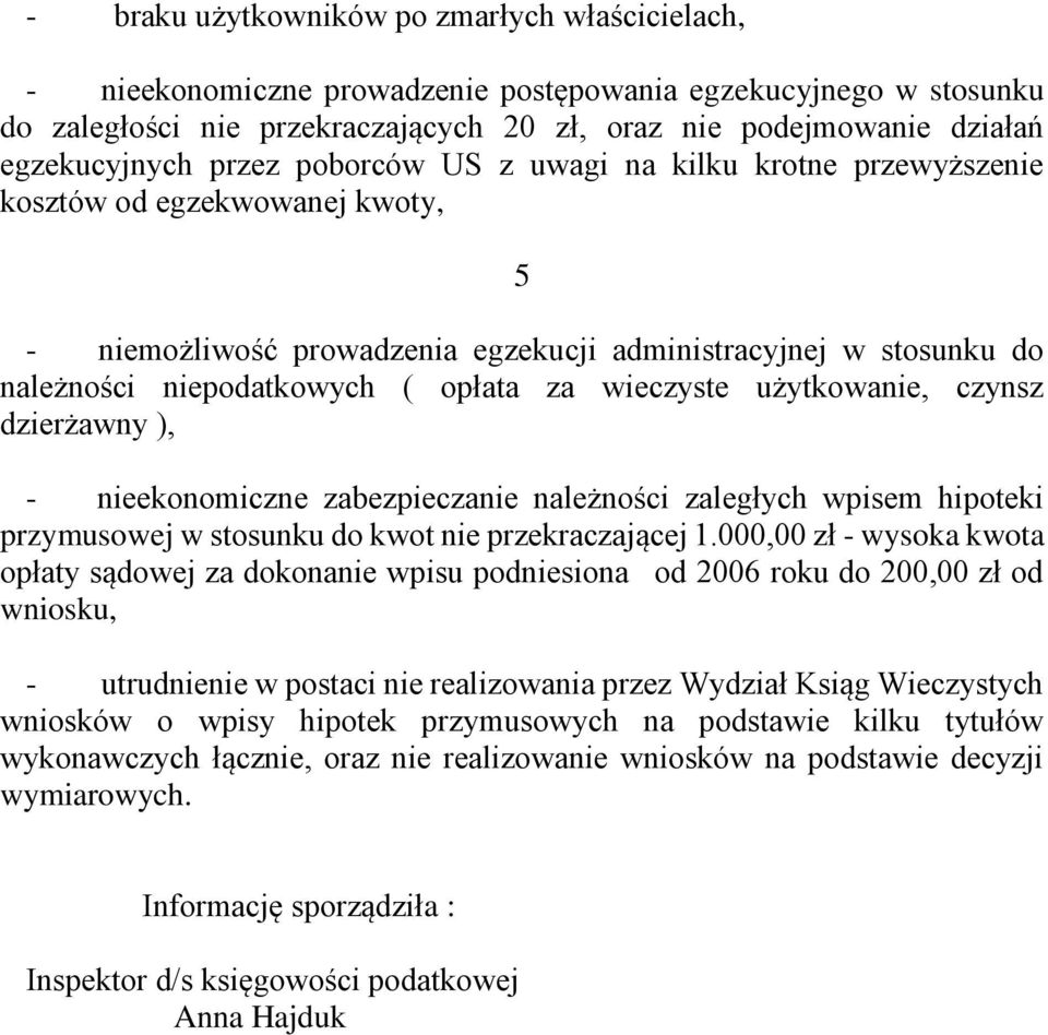 opłata za wieczyste użytkowanie, czynsz dzierżawny ), - nieekonomiczne zabezpieczanie należności zaległych wpisem hipoteki przymusowej w stosunku do kwot nie przekraczającej 1.