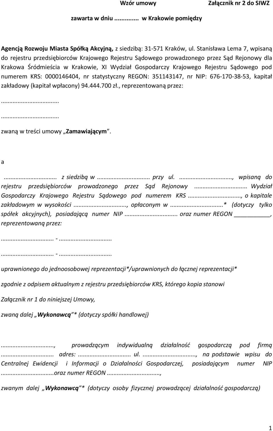 Sądowego pod numerem KRS: 0000146404, nr statystyczny REGON: 351143147, nr NIP: 676-170-38-53, kapitał zakładowy (kapitał wpłacony) 94.444.700 zł., reprezentowaną przez:.