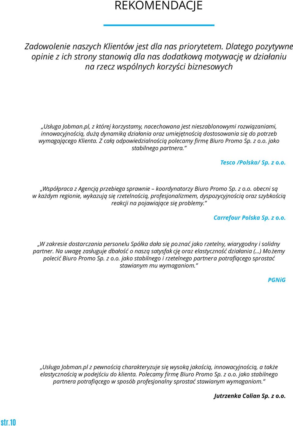 pl, z której korzystamy, nacechowana jest nieszablonowymi rozwiązaniami, innowacyjnością, dużą dynamiką działania oraz umiejętnością dostosowania się do potrzeb wymagającego Klienta.