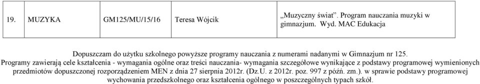 Programy zawierają cele kształcenia - wymagania ogólne oraz treści nauczania- wymagania szczegółowe wynikające z podstawy programowej