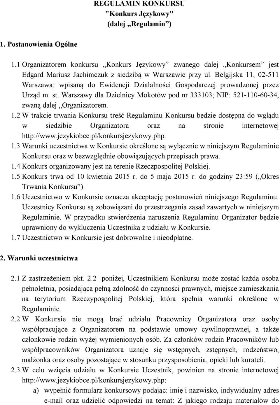 Belgijska 11, 02-511 Warszawa; wpisaną do Ewidencji Działalności Gospodarczej prowadzonej przez Urząd m. st.