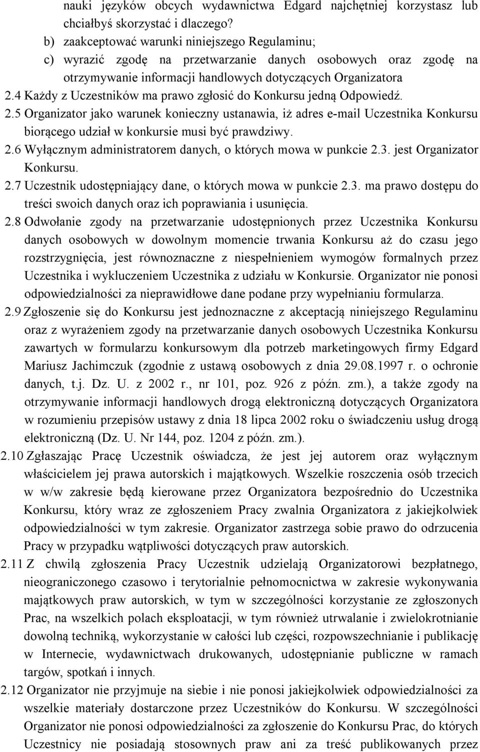 4 Każdy z Uczestników ma prawo zgłosić do Konkursu jedną Odpowiedź. 2.