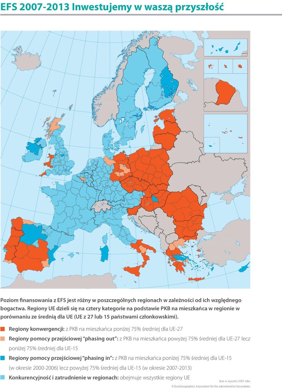 Regiony konwergencji: z PKB na mieszkańca poniżej 75% średniej dla UE-27 Regiony pomocy przejściowej phasing out : z PKB na mieszkańca powyżej 75% średniej dla UE-27 lecz poniżej 75% średniej dla