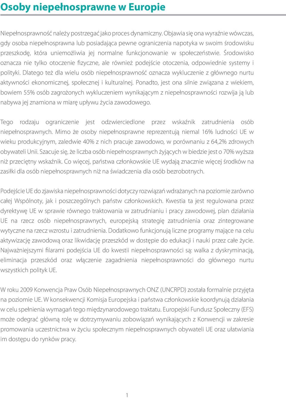 Środowisko oznacza nie tylko otoczenie fizyczne, ale również podejście otoczenia, odpowiednie systemy i polityki.