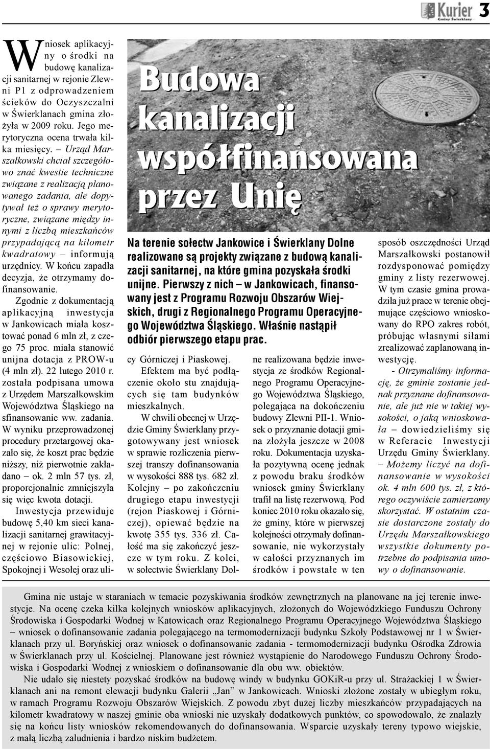 Urz¹d Marsza³kowski chcia³ szczegó³owo znaæ kwestie techniczne zwi¹zane z realizacj¹ planowanego zadania, ale dopytywa³ te o sprawy merytoryczne, zwi¹zane miêdzy innymi z liczb¹ mieszkañców