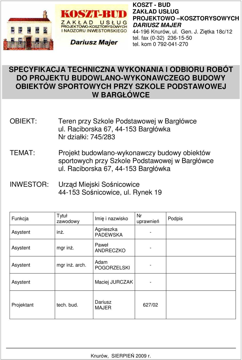 przy Szkole Podstawowej w Bargłówce ul. Raciborska 67, 44-153 Bargłówka Nr działki: 745/283 Projekt budowlano-wykonawczy budowy obiektów sportowych przy Szkole Podstawowej w Bargłówce ul.