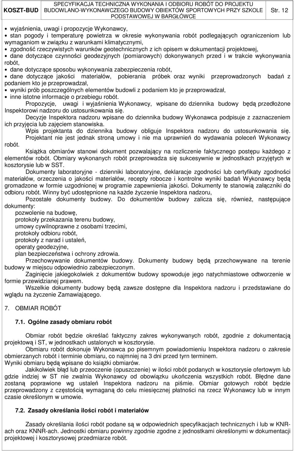 dotyczące sposobu wykonywania zabezpieczenia robót, dane dotyczące jakości materiałów, pobierania próbek oraz wyniki przeprowadzonych badań z podaniem kto je przeprowadzał, wyniki prób poszczególnych