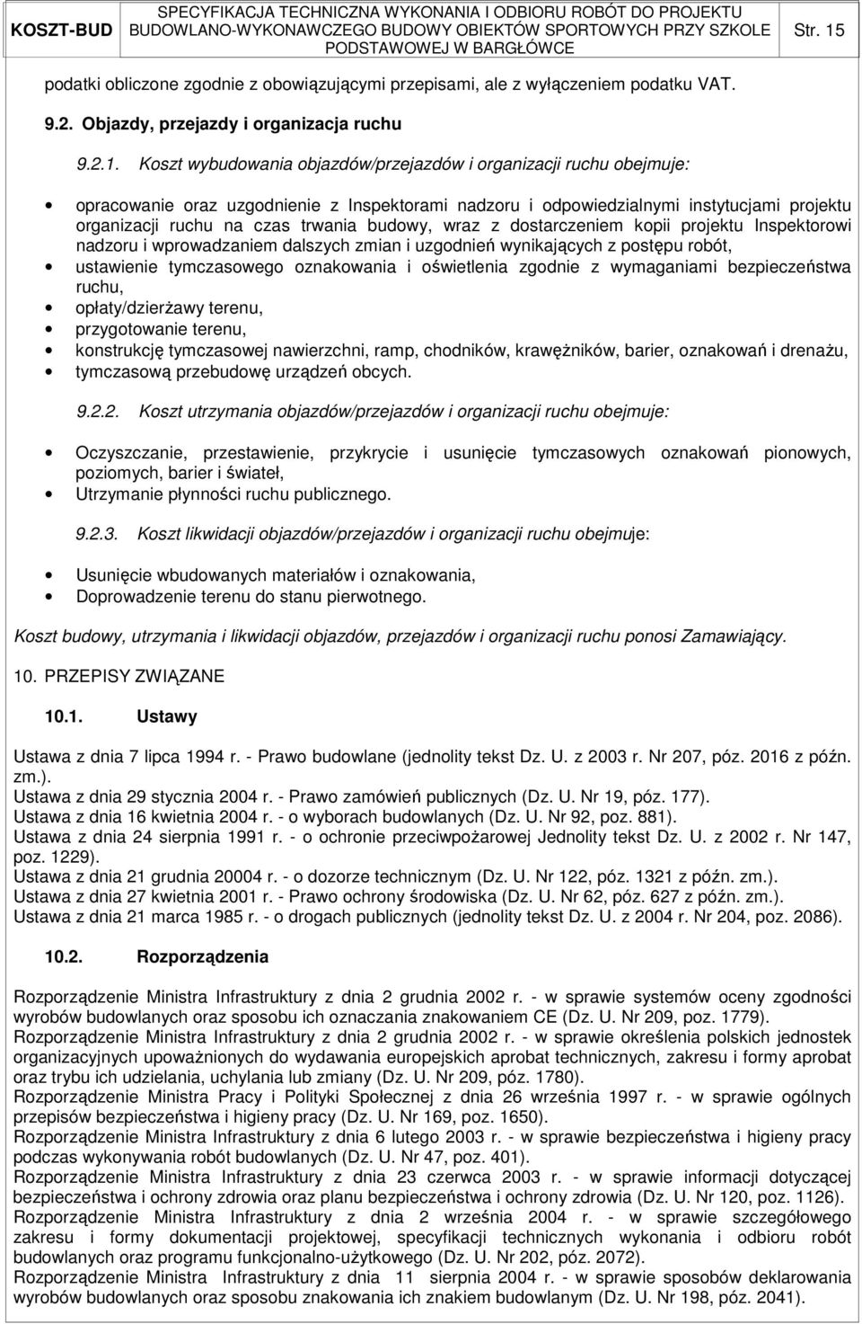 Koszt wybudowania objazdów/przejazdów i organizacji ruchu obejmuje: opracowanie oraz uzgodnienie z Inspektorami nadzoru i odpowiedzialnymi instytucjami projektu organizacji ruchu na czas trwania