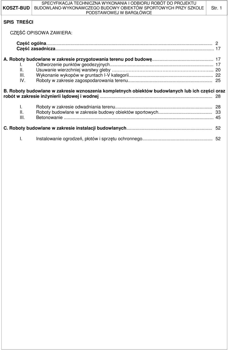 .. 25 B. Roboty budowlane w zakresie wznoszenia kompletnych obiektów budowlanych lub ich części oraz robót w zakresie inŝynierii lądowej i wodnej... 28 I.