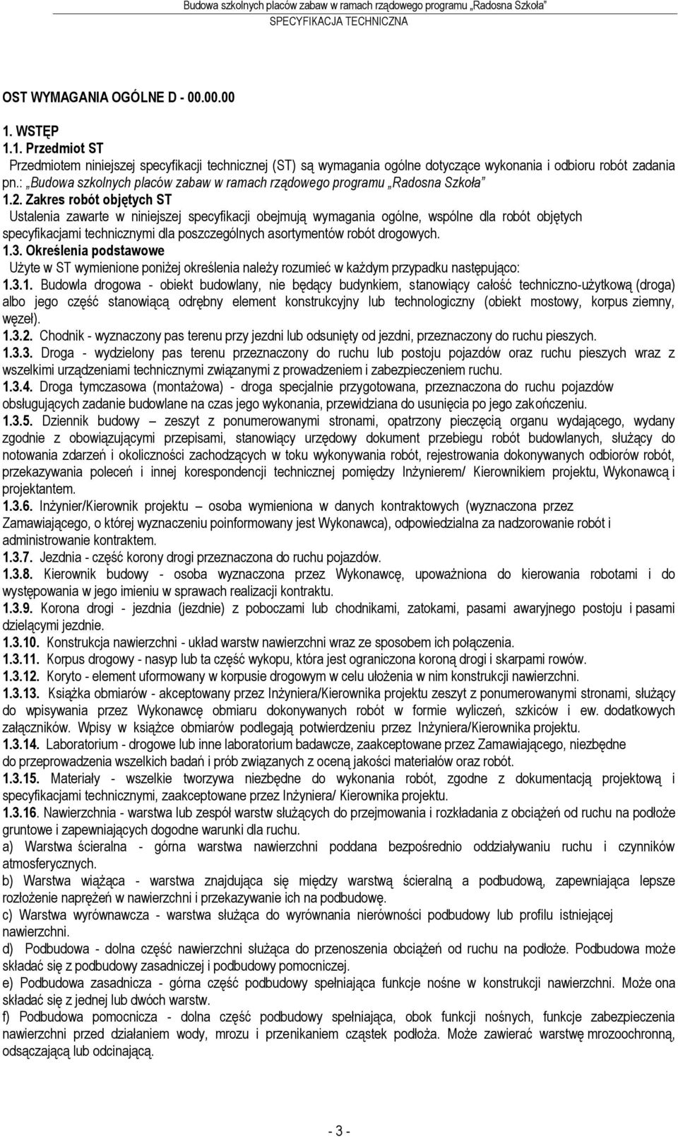 Zakres robót objętych ST Ustalenia zawarte w niniejszej specyfikacji obejmują wymagania ogólne, wspólne dla robót objętych specyfikacjami technicznymi dla poszczególnych asortymentów robót drogowych.