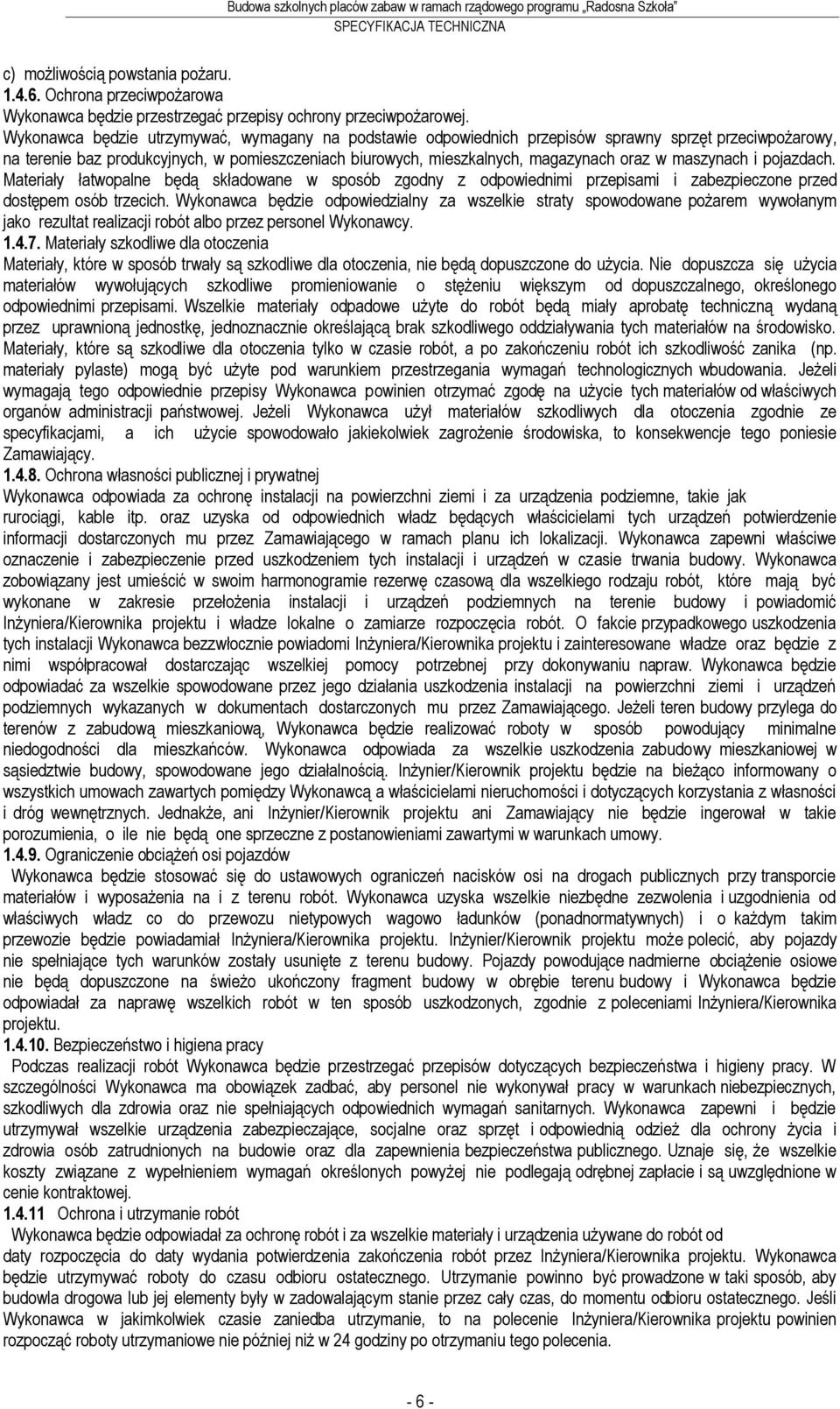 maszynach i pojazdach. Materiały łatwopalne będą składowane w sposób zgodny z odpowiednimi przepisami i zabezpieczone przed dostępem osób trzecich.