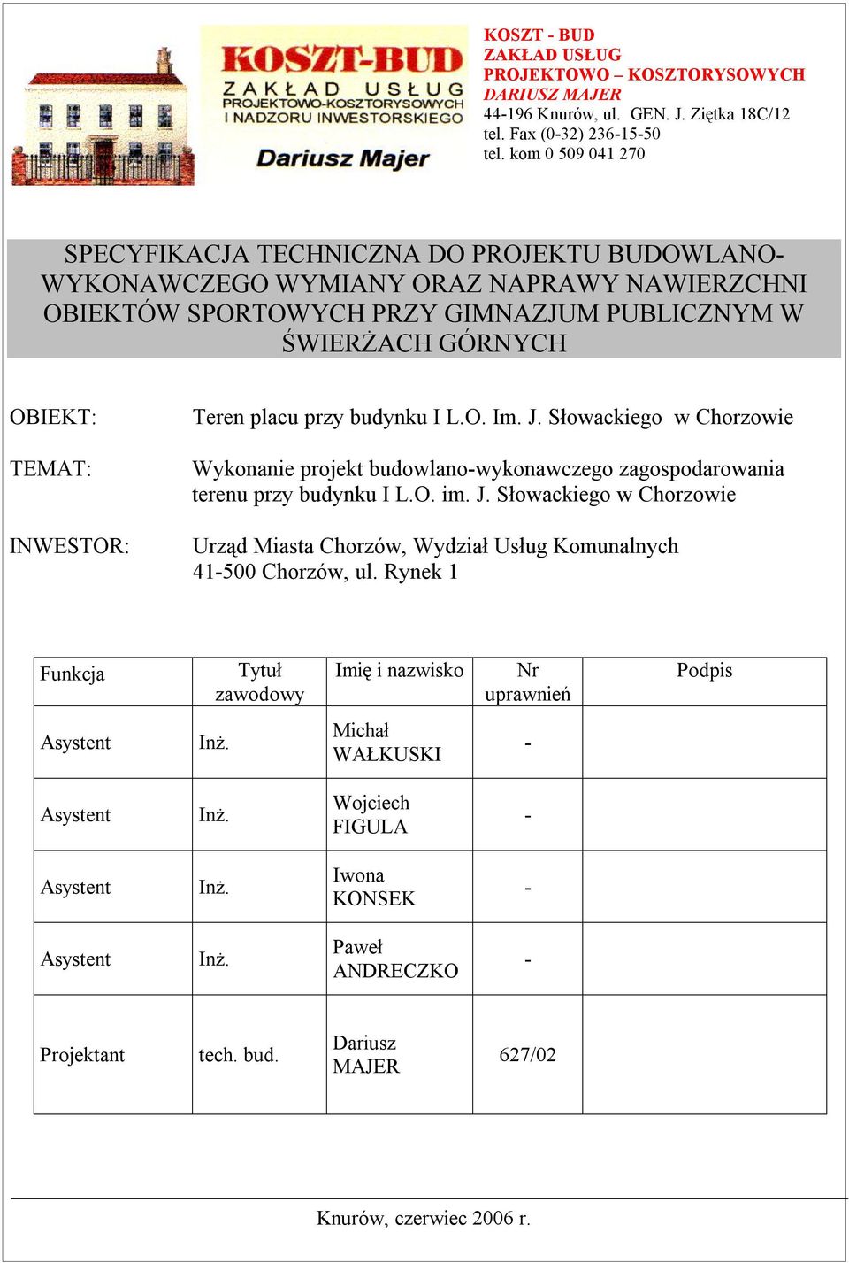 INWESTOR: Teren placu przy budynku I L.O. Im. J. Słowackiego w Chorzowie Wykonanie projekt budowlano-wykonawczego zagospodarowania terenu przy budynku I L.O. im. J. Słowackiego w Chorzowie Urząd Miasta Chorzów, Wydział Usług Komunalnych 41-500 Chorzów, ul.