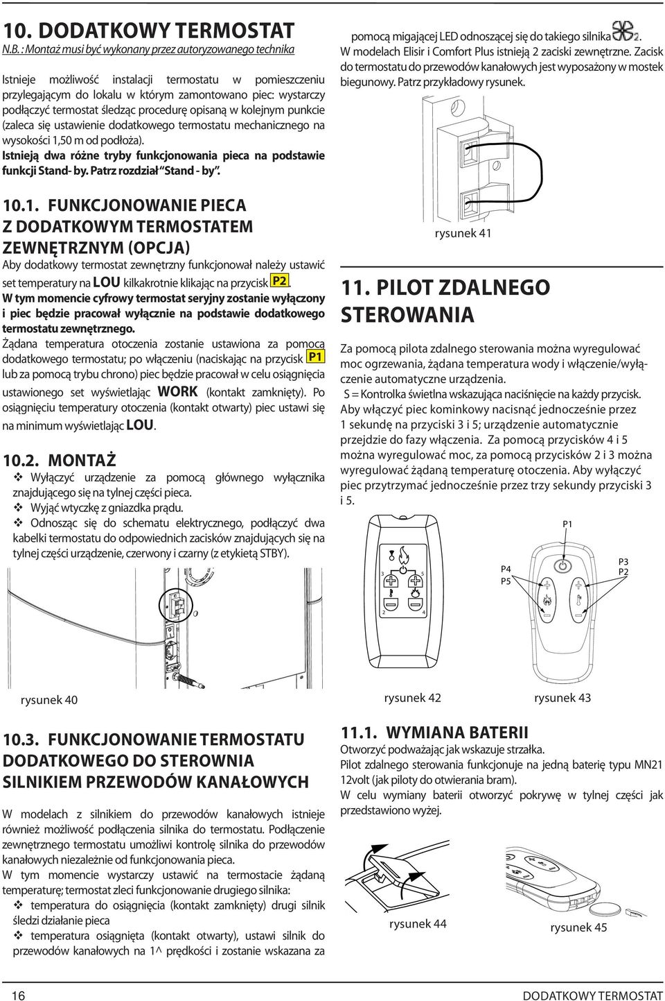 śledząc procedurę opisaną w kolejnym punkcie (zaleca się ustawienie dodatkowego termostatu mechanicznego na wysokości 1,50 m od podłoża).