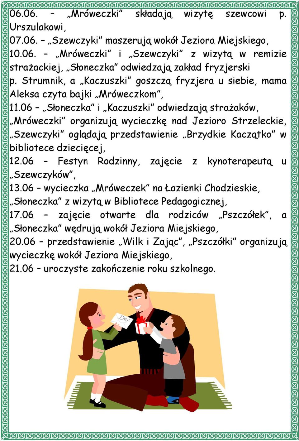 06 Słoneczka i Kaczuszki odwiedzają strażaków, Mróweczki organizują wycieczkę nad Jezioro Strzeleckie, Szewczyki oglądają przedstawienie Brzydkie Kaczątko w bibliotece dziecięcej, 12.