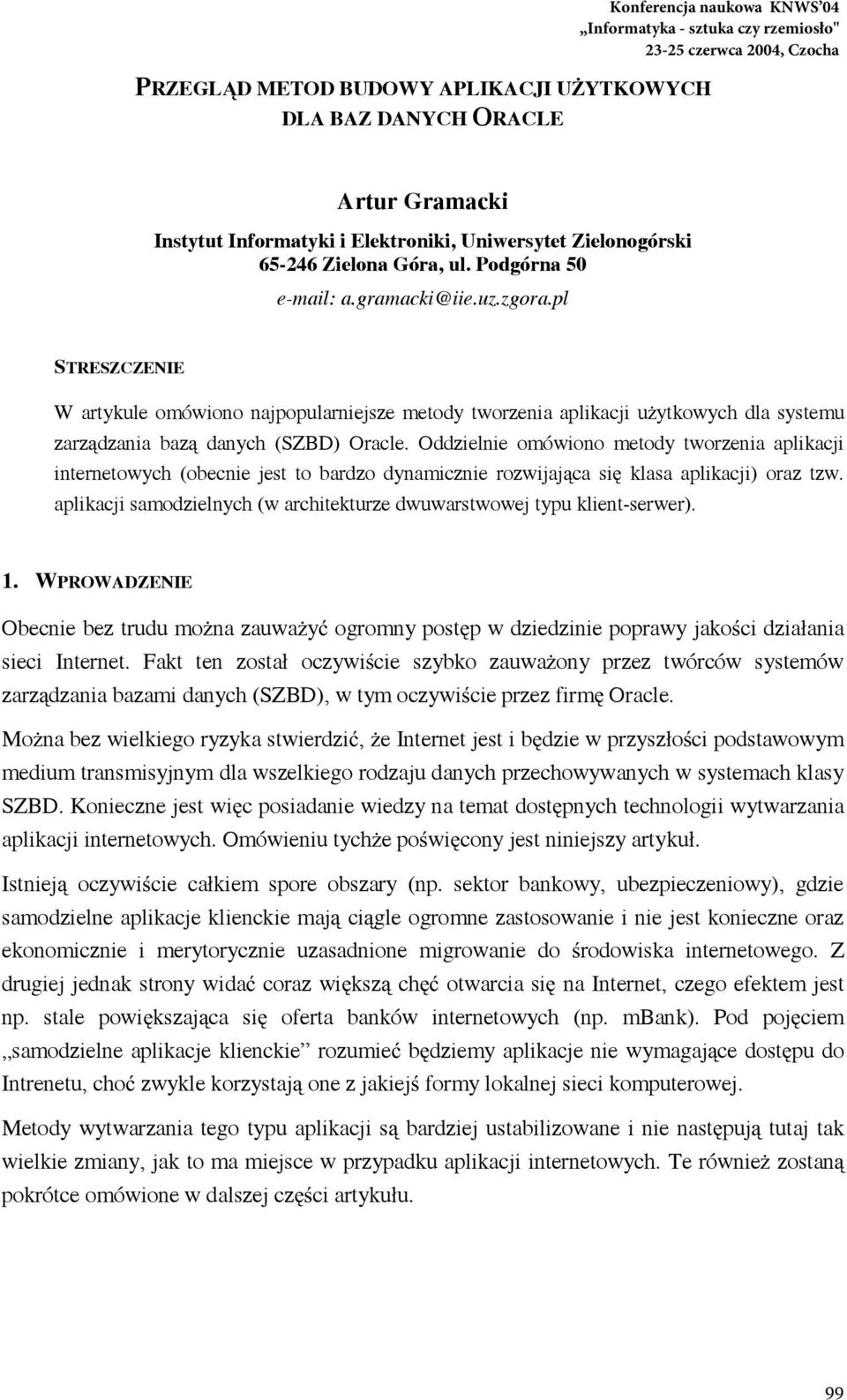 Oddzielnie omówiono metody tworzenia aplikacji internetowych (obecnie jest to bardzo dynamicznie rozwijaj ca si klasa aplikacji) oraz tzw.