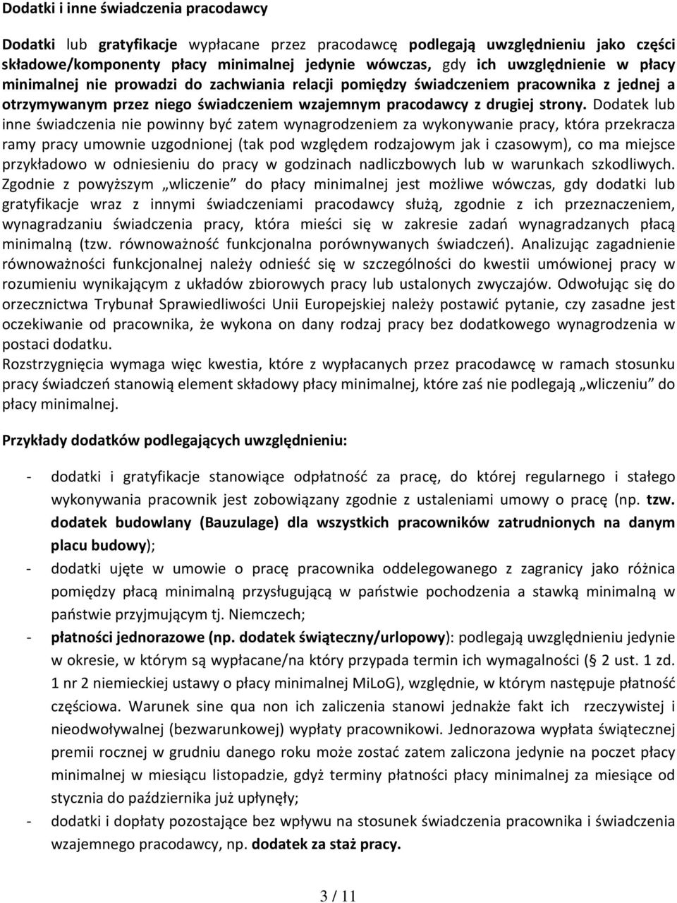 Dodatek lub inne świadczenia nie powinny być zatem wynagrodzeniem za wykonywanie pracy, która przekracza ramy pracy umownie uzgodnionej (tak pod względem rodzajowym jak i czasowym), co ma miejsce