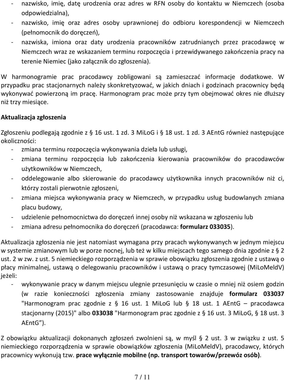 terenie Niemiec (jako załącznik do zgłoszenia). W harmonogramie prac pracodawcy zobligowani są zamieszczać informacje dodatkowe.