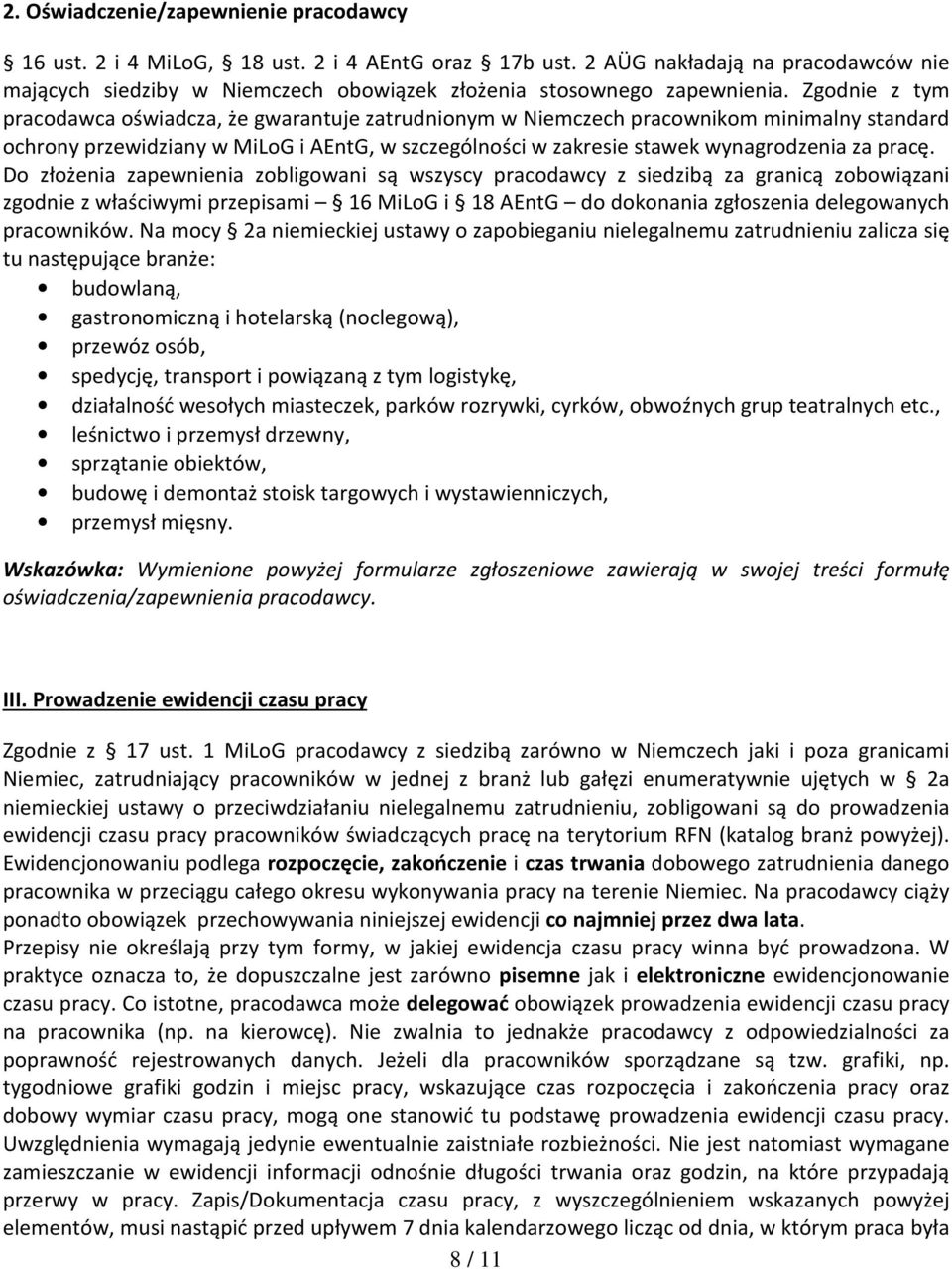 Zgodnie z tym pracodawca oświadcza, że gwarantuje zatrudnionym w Niemczech pracownikom minimalny standard ochrony przewidziany w MiLoG i AEntG, w szczególności w zakresie stawek wynagrodzenia za