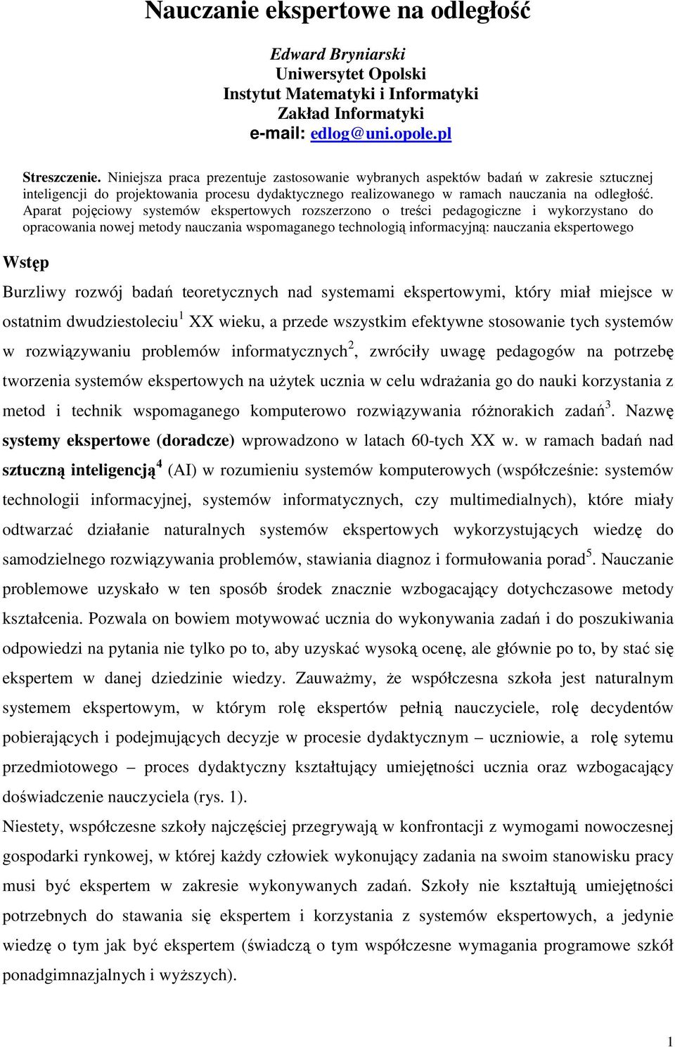 Aparat pojęciowy systemów ekspertowych rozszerzono o treści pedagogiczne i wykorzystano do opracowania nowej metody nauczania wspomaganego technologią informacyjną: nauczania ekspertowego Wstęp