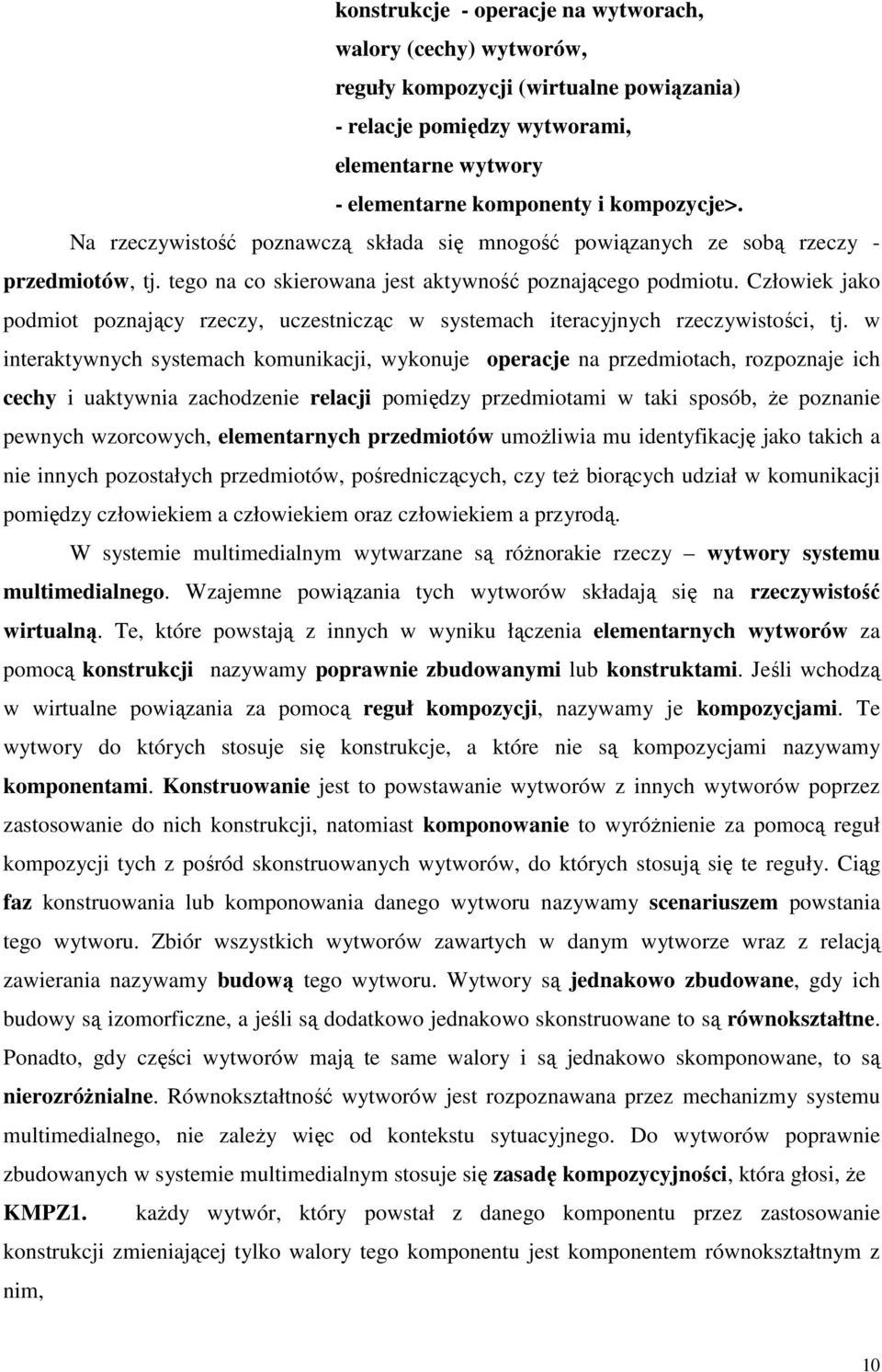 Człowiek jako podmiot poznający rzeczy, uczestnicząc w systemach iteracyjnych rzeczywistości, tj.