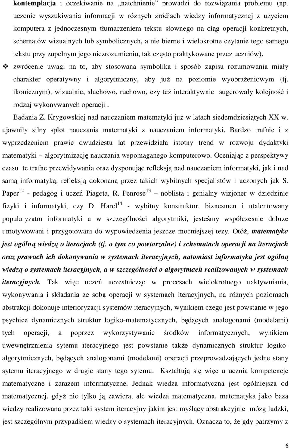 symbolicznych, a nie bierne i wielokrotne czytanie tego samego tekstu przy zupełnym jego niezrozumieniu, tak często praktykowane przez uczniów), zwrócenie uwagi na to, aby stosowana symbolika i