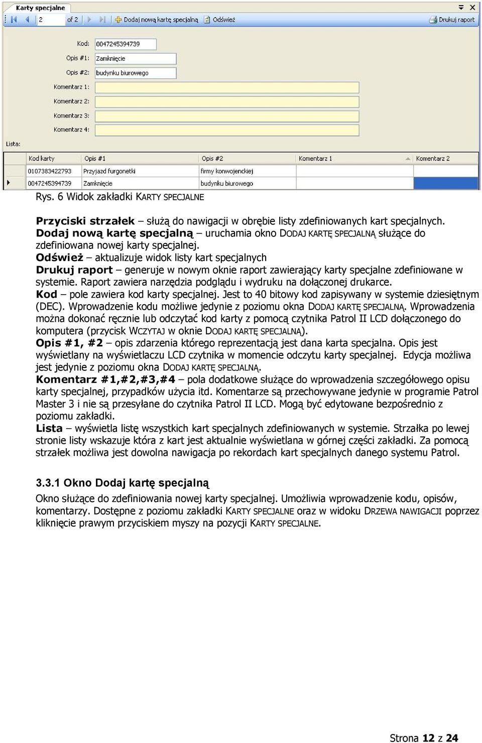 Odśwież aktualizuje widok listy kart specjalnych Drukuj raport generuje w nowym oknie raport zawierający karty specjalne zdefiniowane w systemie.