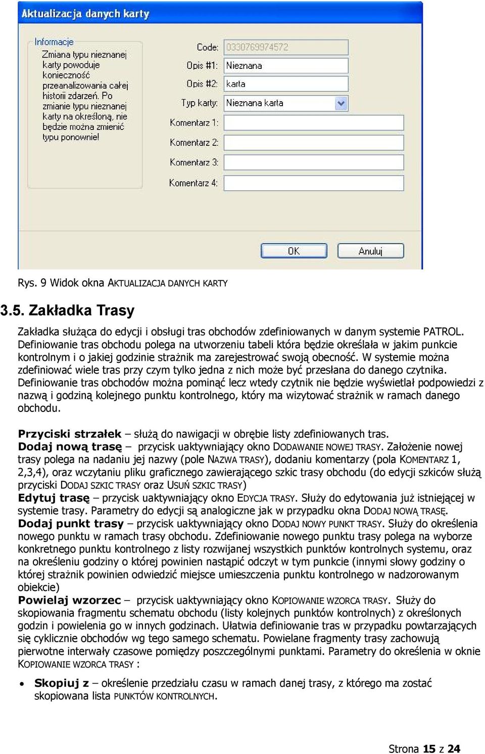 W systemie można zdefiniować wiele tras przy czym tylko jedna z nich może być przesłana do danego czytnika.