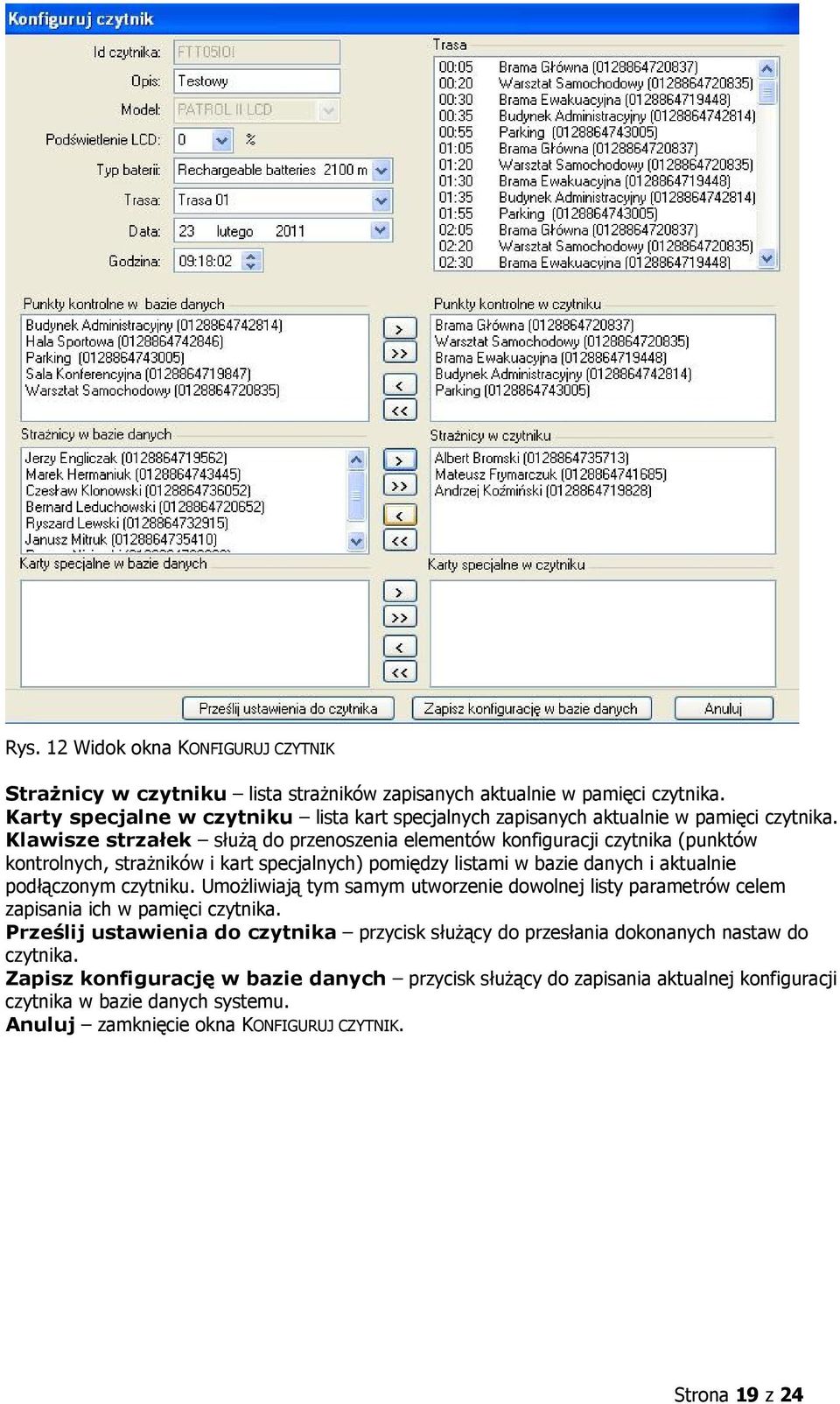 Klawisze strzałek służą do przenoszenia elementów konfiguracji czytnika (punktów kontrolnych, strażników i kart specjalnych) pomiędzy listami w bazie danych i aktualnie podłączonym czytniku.