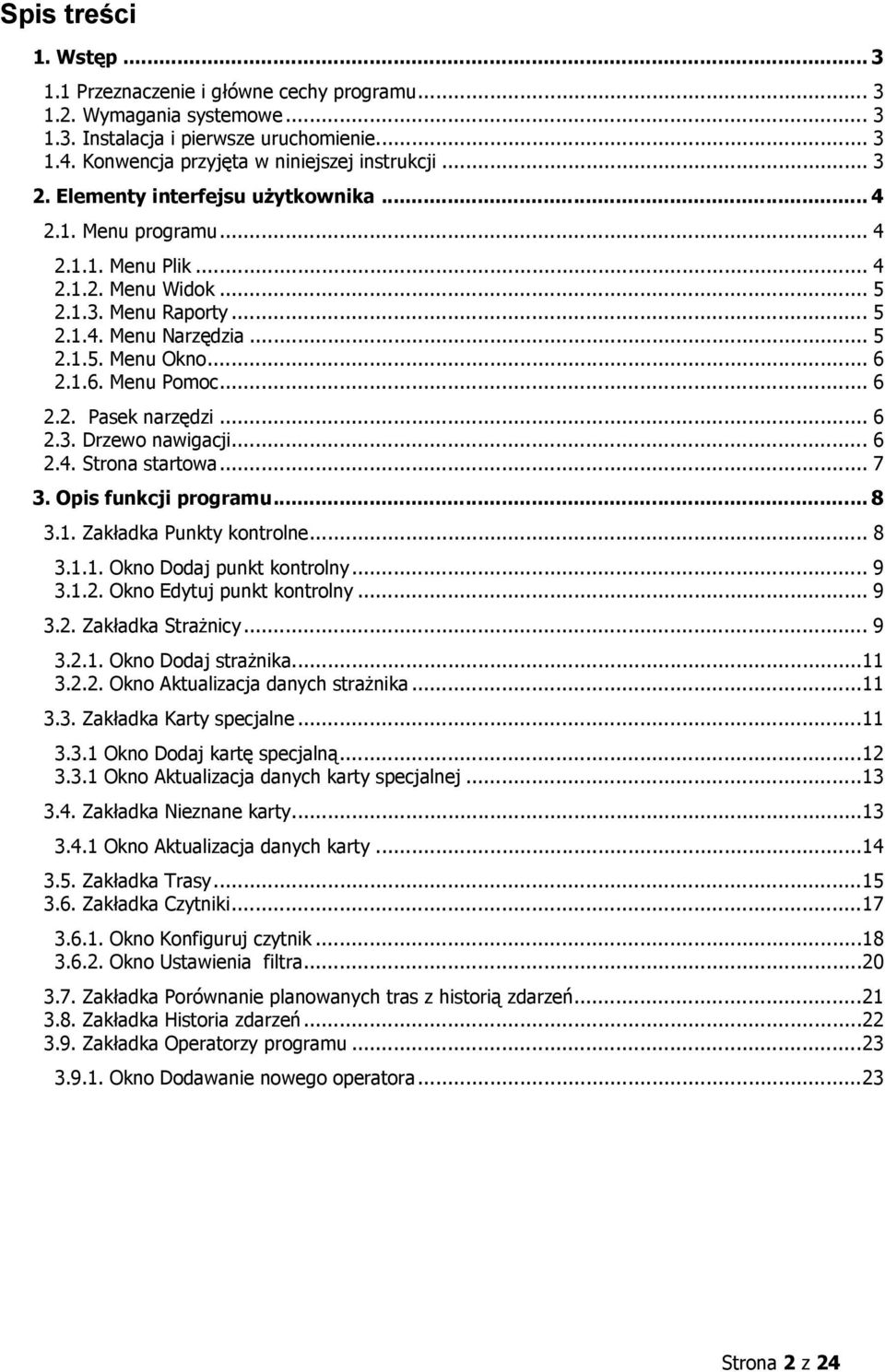 .. 6 2.2. Pasek narzędzi... 6 2.3. Drzewo nawigacji... 6 2.4. Strona startowa... 7 3. Opis funkcji programu... 8 3.1. Zakładka Punkty kontrolne... 8 3.1.1. Okno Dodaj punkt kontrolny... 9 3.1.2. Okno Edytuj punkt kontrolny.