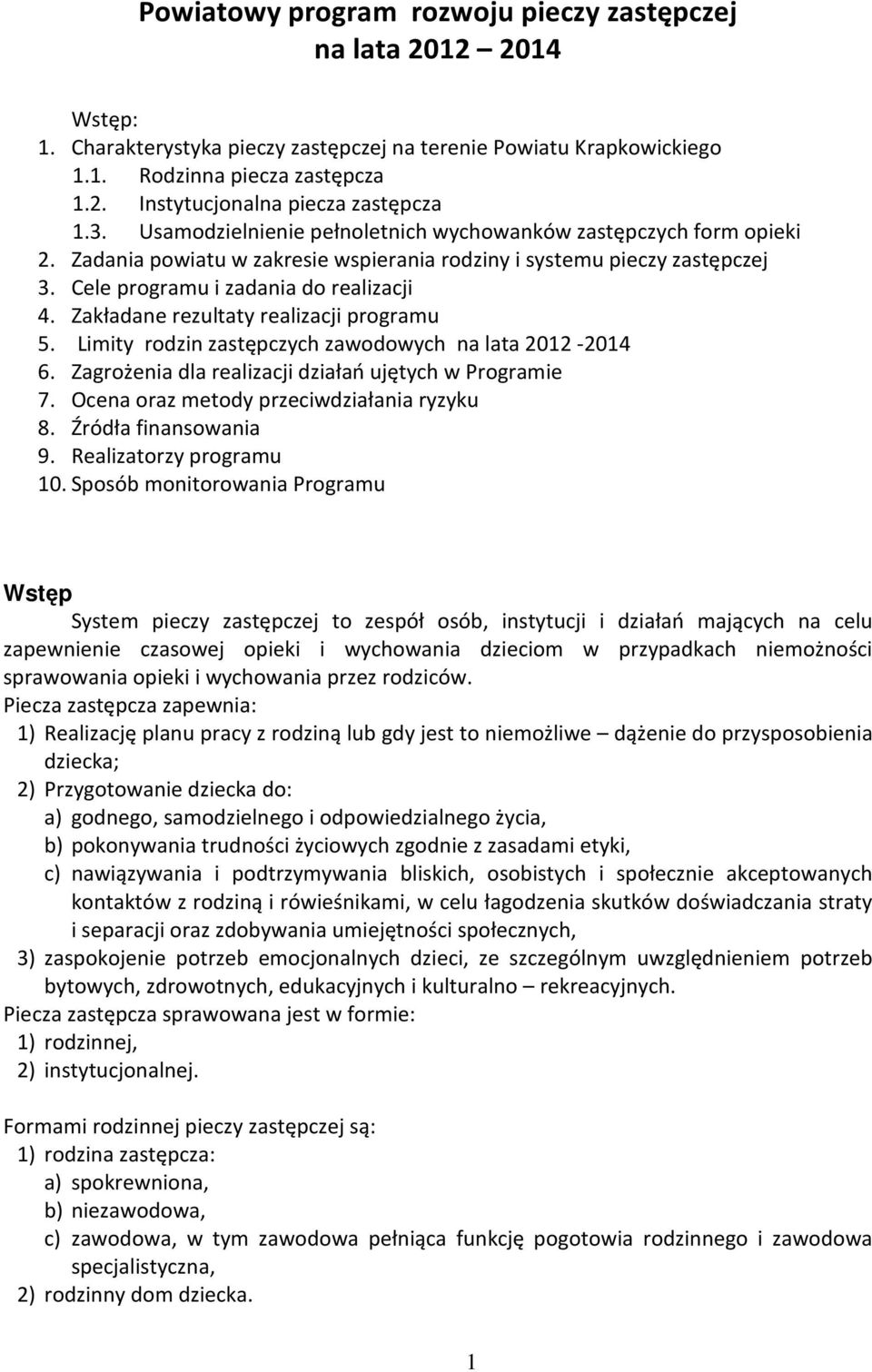 Zakładane rezultaty realizacji programu 5. Limity rodzin zastępczych zawodowych na lata 2012-2014 6. Zagrożenia dla realizacji działań ujętych w Programie 7.