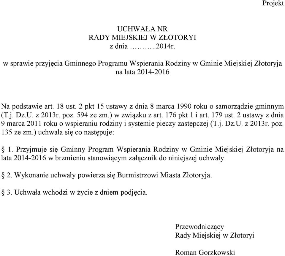 2 ustawy z dnia 9 marca 2011 roku o wspieraniu rodziny i systemie pieczy zastępczej (T.j. Dz.U. z 2013r. poz. 135 ze zm.) uchwala się co następuje: 1.