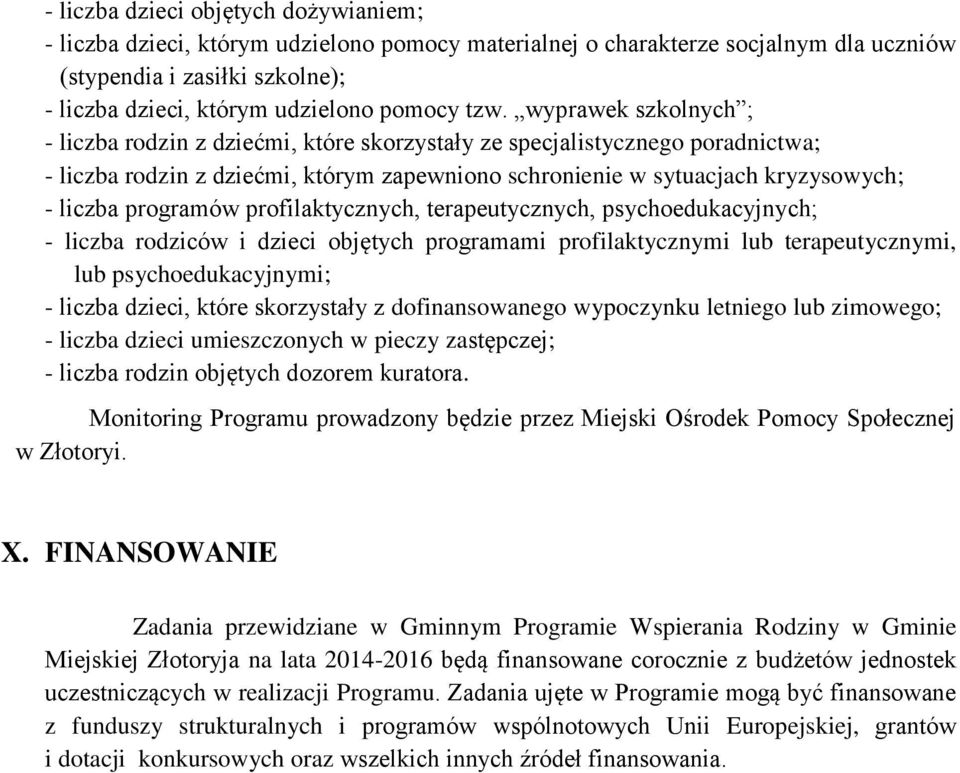 programów profilaktycznych, terapeutycznych, psychoedukacyjnych; - liczba rodziców i dzieci objętych programami profilaktycznymi lub terapeutycznymi, lub psychoedukacyjnymi; - liczba dzieci, które