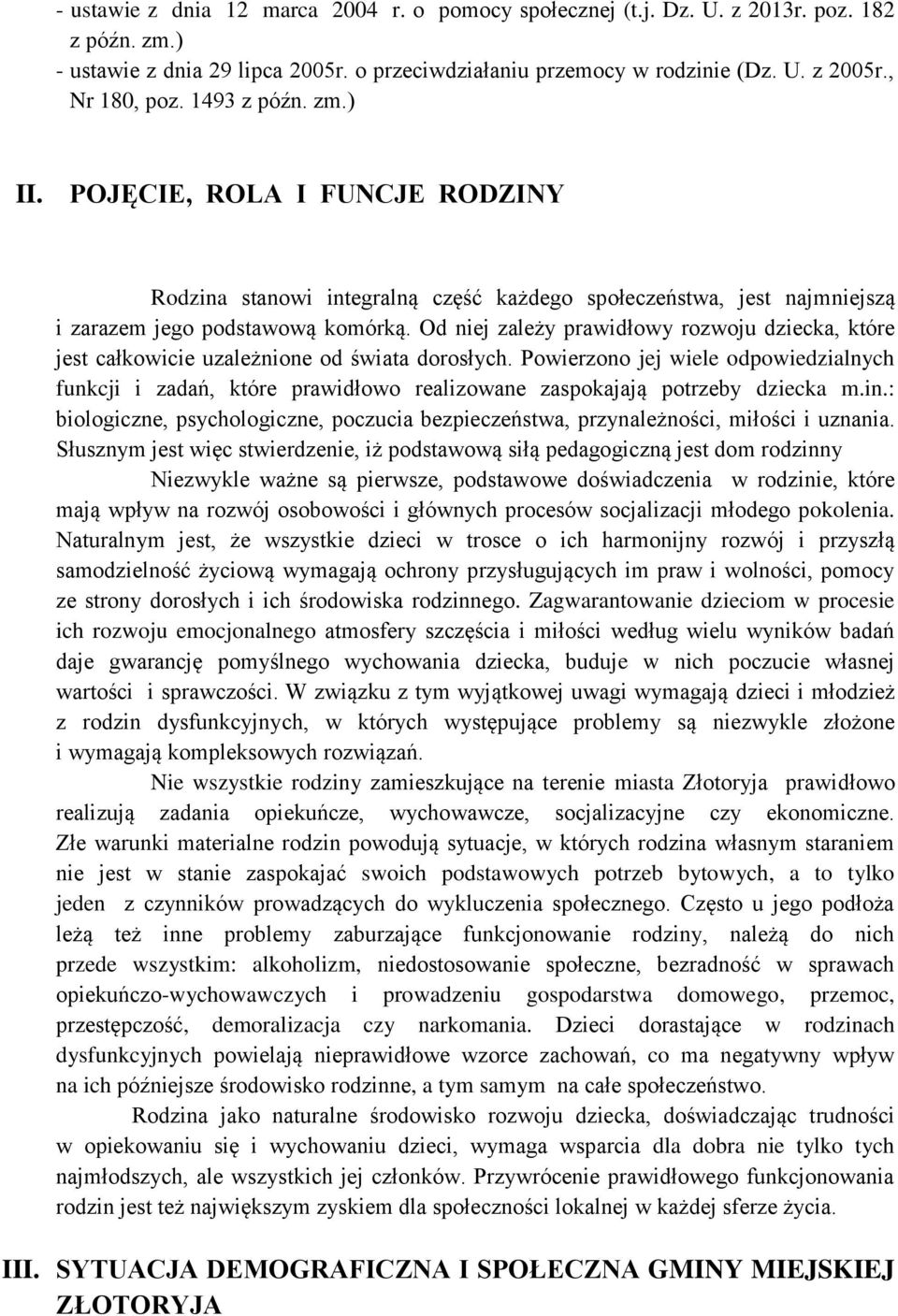 Od niej zależy prawidłowy rozwoju dziecka, które jest całkowicie uzależnione od świata dorosłych.