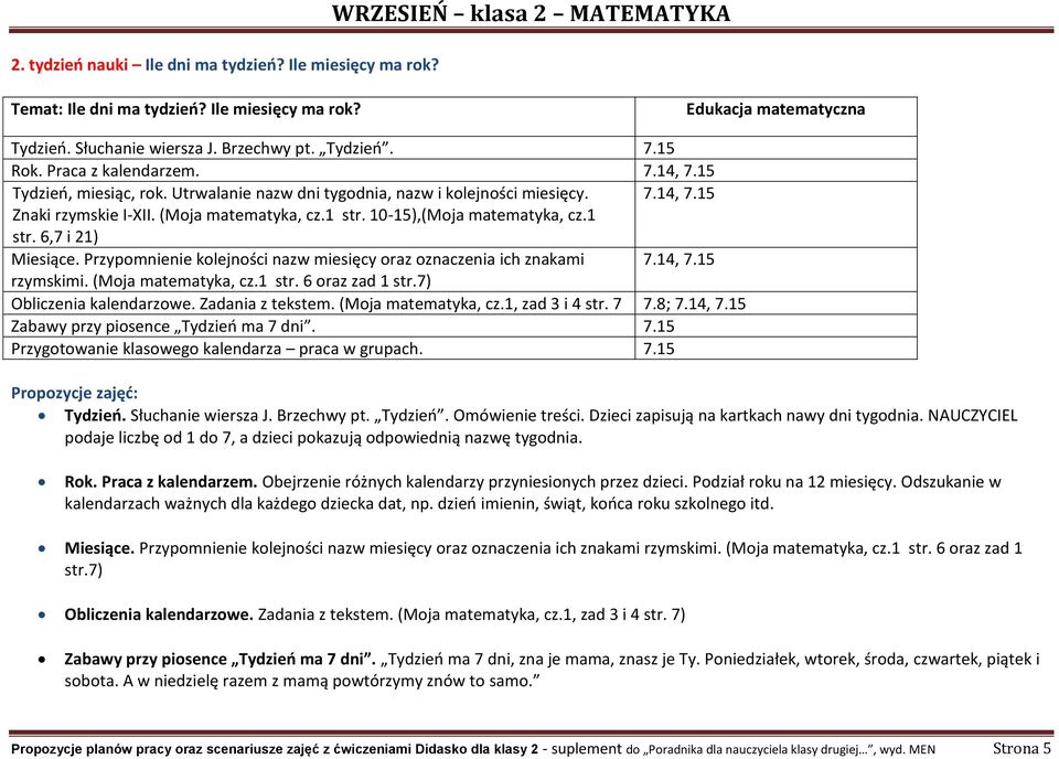 10-15),(Moja matematyka, cz.1 str. 6,7 i 21) Miesiące. Przypomnienie kolejności nazw miesięcy oraz oznaczenia ich znakami 7.14, 7.15 rzymskimi. (Moja matematyka, cz.1 str. 6 oraz zad 1 str.