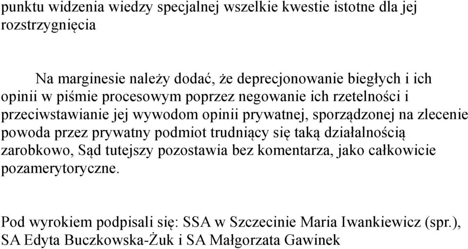 sporządzonej na zlecenie powoda przez prywatny podmiot trudniący się taką działalnością zarobkowo, Sąd tutejszy pozostawia bez