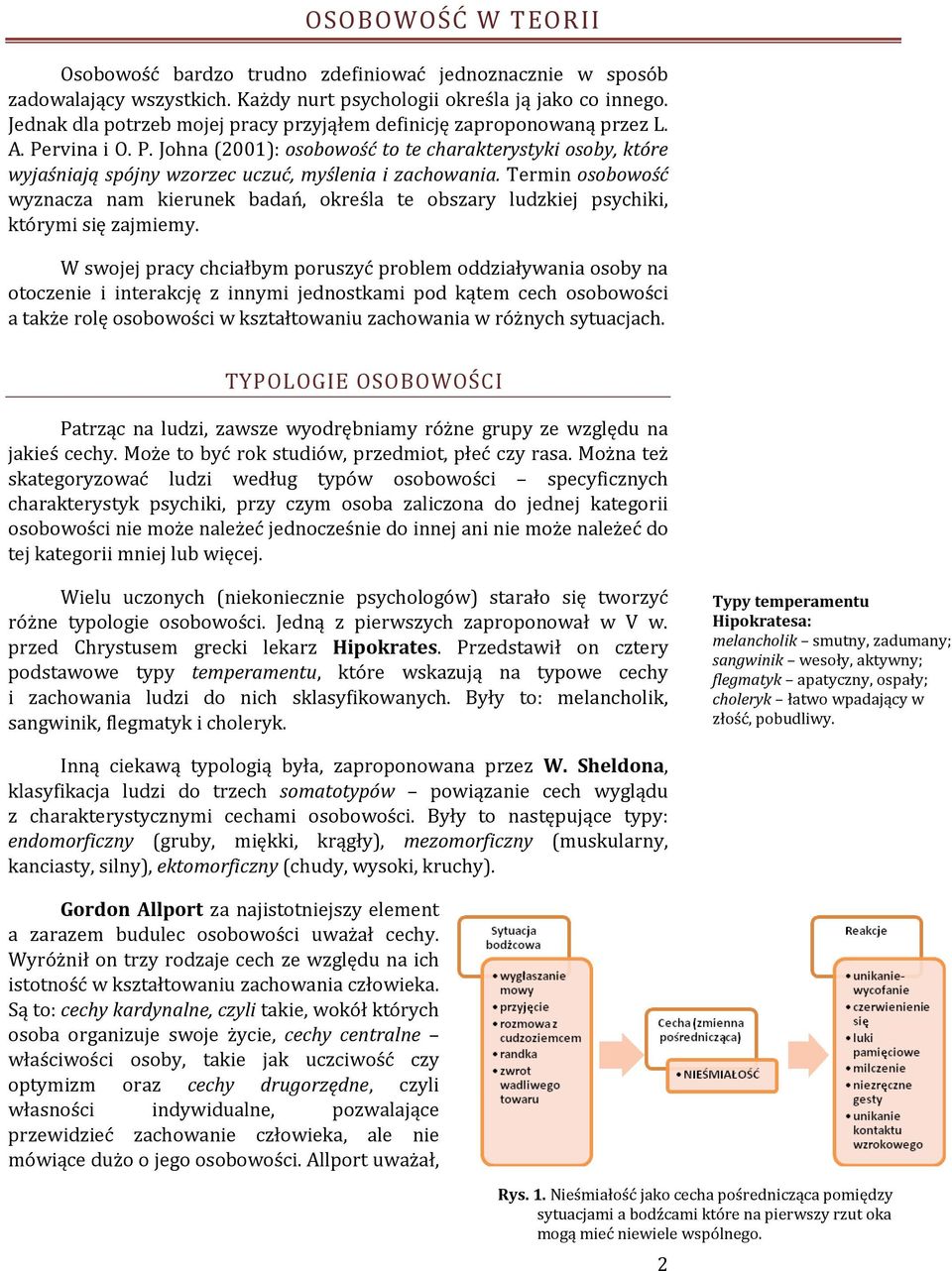 Termin osobowość wyznacza nam kierunek badań, określa te obszary ludzkiej psychiki, którymi się zajmiemy.