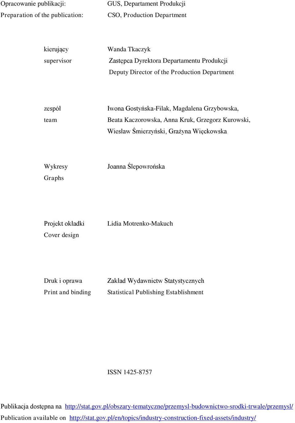 Graphs Joanna Ślepowrońska Projekt okładki Cover design Lidia Motrenko-Makuch Druk i oprawa Print and binding Zakład Wydawnictw Statystycznych Statistical Publishing Establishment ISSN 1425-8757