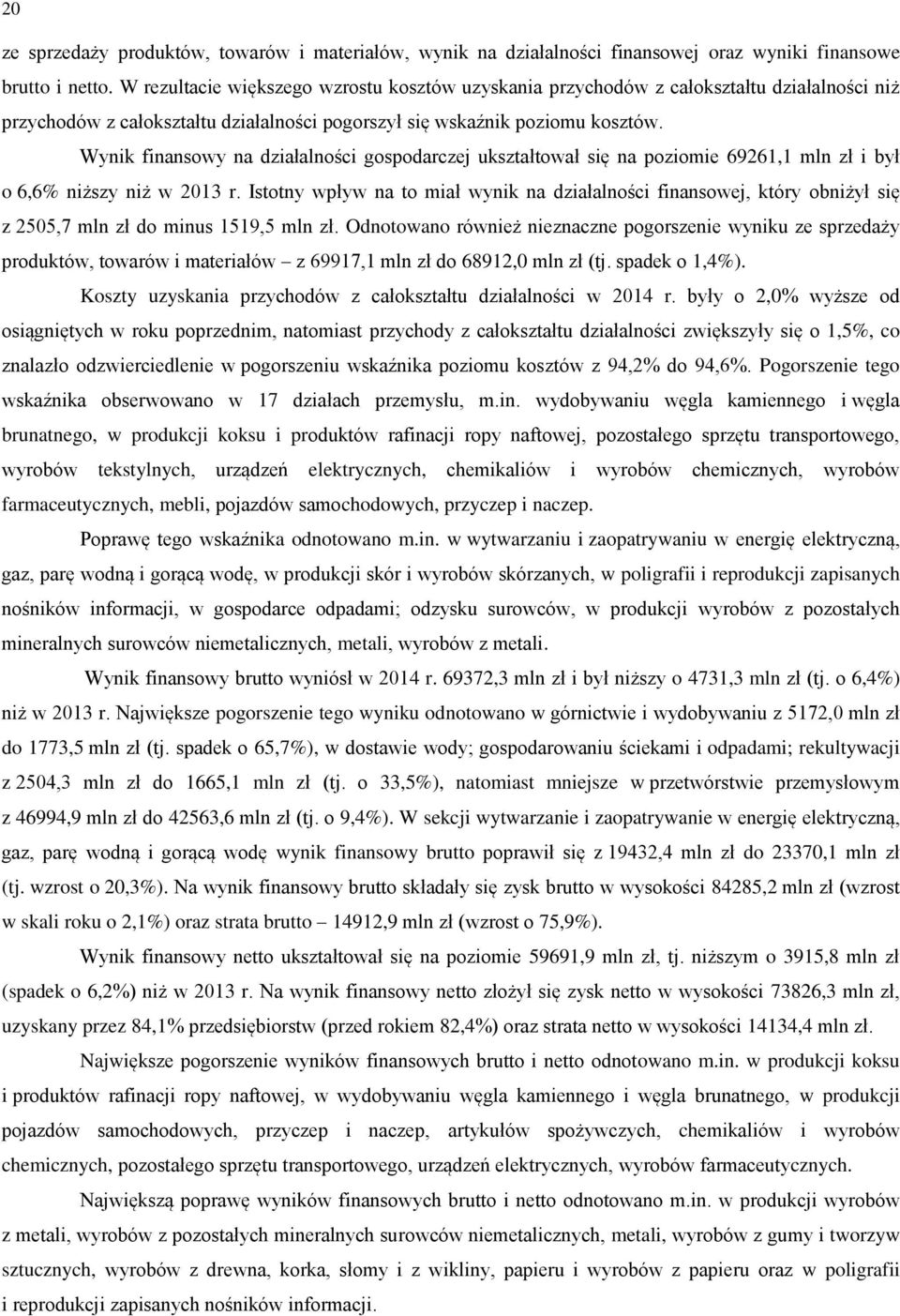 Wynik finansowy na działalności gospodarczej ukształtował się na poziomie 69261,1 mln zł i był o 6,6% niższy niż w 2013 r.