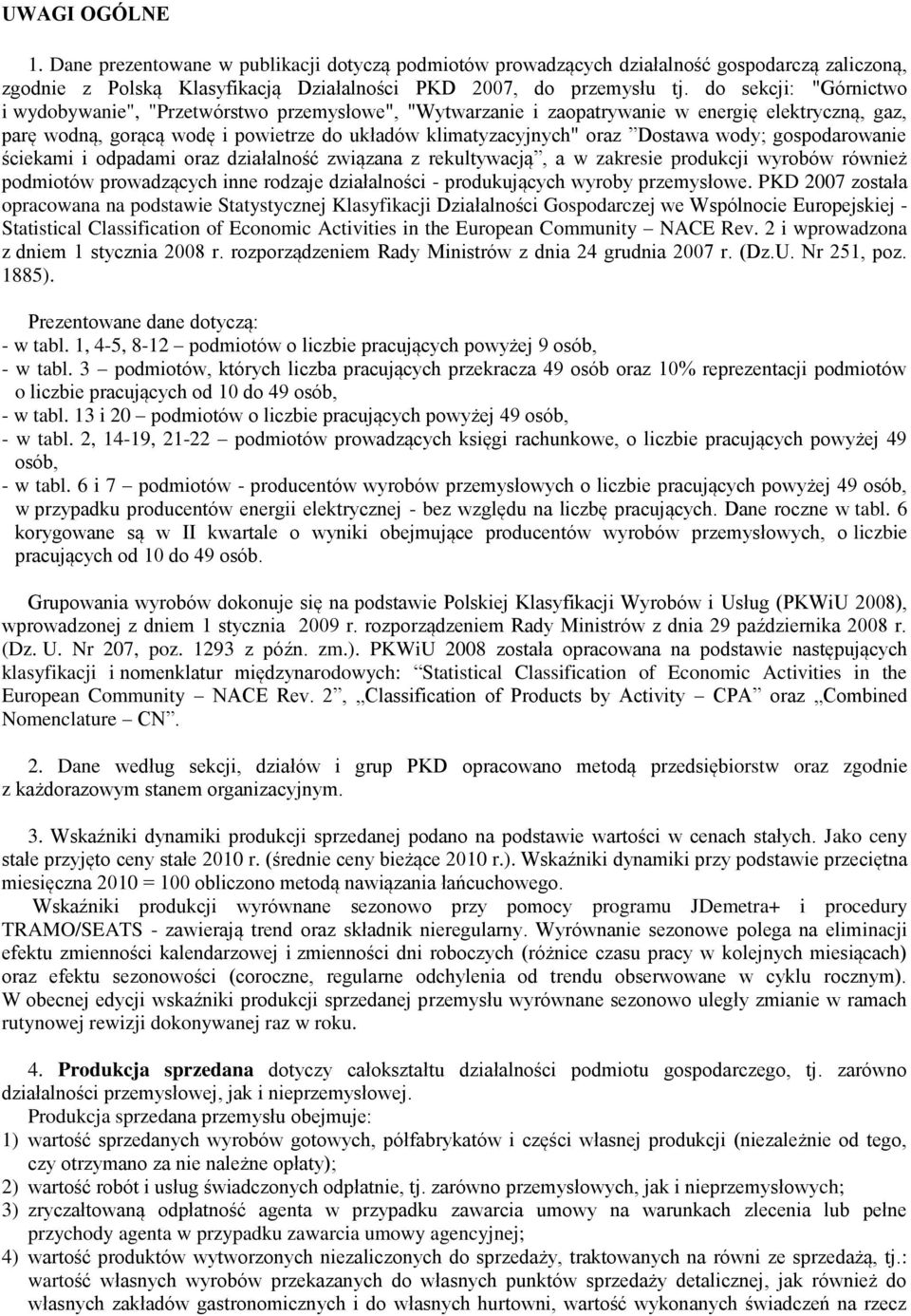 Dostawa wody; gospodarowanie ściekami i odpadami oraz działalność związana z rekultywacją, a w zakresie produkcji wyrobów również podmiotów prowadzących inne rodzaje działalności - produkujących